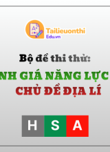Bộ đề thi thử Đánh Giá Năng Lực HSA Chủ Đề Địa Lí Có Đáp Án